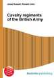 Cavalry regiments of the British Army, Jesse Russell,Ronald Cohn 