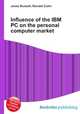 Influence of the IBM PC on the personal computer market, Jesse Russell,Ronald Cohn 
