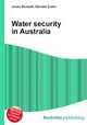 Water security in Australia, Jesse Russell,Ronald Cohn 