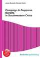 Campaign to Suppress Bandits in Southwestern China, Jesse Russell,Ronald Cohn 