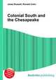 Colonial South and the Chesapeake, Jesse Russell,Ronald Cohn 