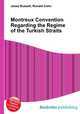 Montreux Convention Regarding the Regime of the Turkish Straits, Jesse Russell,Ronald Cohn 