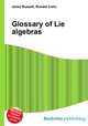 Glossary of Lie algebras, Jesse Russell,Ronald Cohn 