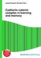 Cadherin–catenin complex in learning and memory, Jesse Russell,Ronald Cohn 