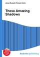 These Amazing Shadows, Jesse Russell,Ronald Cohn 