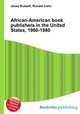 African-American book publishers in the United States, 1960-1980, Jesse Russell,Ronald Cohn 