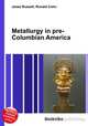 Metallurgy in pre-Columbian America, Jesse Russell,Ronald Cohn 