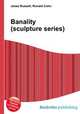 Banality (sculpture series), Jesse Russell,Ronald Cohn 