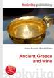 Ancient Greece and wine, Jesse Russell,Ronald Cohn 