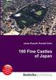 100 Fine Castles of Japan, Jesse Russell,Ronald Cohn 