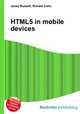 HTML5 in mobile devices, Jesse Russell,Ronald Cohn 