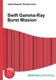 Swift Gamma-Ray Burst Mission, Jesse Russell,Ronald Cohn 
