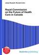 Royal Commission on the Future of Health Care in Canada, Jesse Russell,Ronald Cohn 
