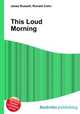 This Loud Morning, Jesse Russell,Ronald Cohn 