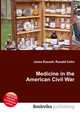 Medicine in the American Civil War, Jesse Russell,Ronald Cohn 