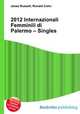 2012 Internazionali Femminili di Palermo – Singles, Jesse Russell,Ronald Cohn 