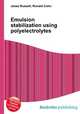 Emulsion stabilization using polyelectrolytes, Jesse Russell,Ronald Cohn 