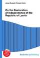 On the Restoration of Independence of the Republic of Latvia, Jesse Russell,Ronald Cohn 