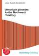 American pioneers to the Northwest Territory, Jesse Russell,Ronald Cohn 