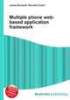 Multiple phone web-based application framework, Jesse Russell,Ronald Cohn 