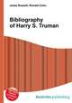 Bibliography of Harry S. Truman, Jesse Russell,Ronald Cohn 