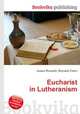 Eucharist in Lutheranism, Jesse Russell,Ronald Cohn 