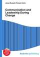 Communication and Leadership During Change, Jesse Russell,Ronald Cohn 