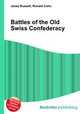 Battles of the Old Swiss Confederacy, Jesse Russell,Ronald Cohn 