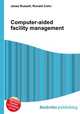 Computer-aided facility management, Jesse Russell,Ronald Cohn 