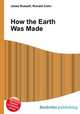 How the Earth Was Made, Jesse Russell,Ronald Cohn 