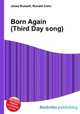 Born Again (Third Day song), Jesse Russell,Ronald Cohn 