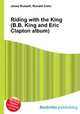 Riding with the King (B.B. King and Eric Clapton album), Jesse Russell,Ronald Cohn 