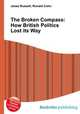 The Broken Compass: How British Politics Lost its Way, Jesse Russell,Ronald Cohn 