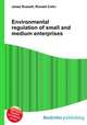Environmental regulation of small and medium enterprises, Jesse Russell,Ronald Cohn 
