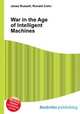 War in the Age of Intelligent Machines, Jesse Russell,Ronald Cohn 