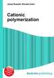 Cationic polymerization, Jesse Russell,Ronald Cohn 