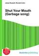 Shut Your Mouth (Garbage song), Jesse Russell,Ronald Cohn 