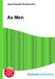 Ax Men, Jesse Russell,Ronald Cohn 