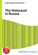 The Holocaust in Russia, Jesse Russell,Ronald Cohn 
