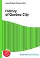 History of Quebec City, Jesse Russell,Ronald Cohn 