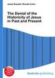 The Denial of the Historicity of Jesus in Past and Present, Jesse Russell,Ronald Cohn 