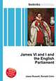 James VI and I and the English Parliament, Jesse Russell,Ronald Cohn 