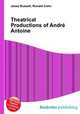 Theatrical Productions of Andre Antoine, Jesse Russell,Ronald Cohn 