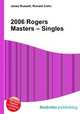 2006 Rogers Masters – Singles, Jesse Russell,Ronald Cohn 