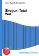 Shogun: Total War, Jesse Russell,Ronald Cohn 