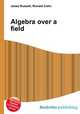 Algebra over a field, Jesse Russell,Ronald Cohn 