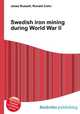 Swedish iron mining during World War II, Jesse Russell,Ronald Cohn 