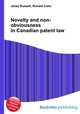 Novelty and non-obviousness in Canadian patent law, Jesse Russell,Ronald Cohn 