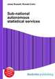 Sub-national autonomous statistical services, Jesse Russell,Ronald Cohn 