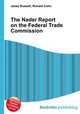 The Nader Report on the Federal Trade Commission, Jesse Russell,Ronald Cohn 